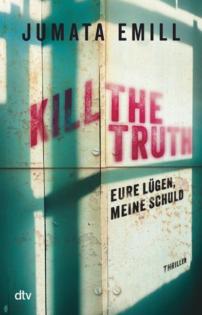Kill the Truth - Eure Lügen, meine Schuld, Jumata Emill - Paperback - 9783423741187