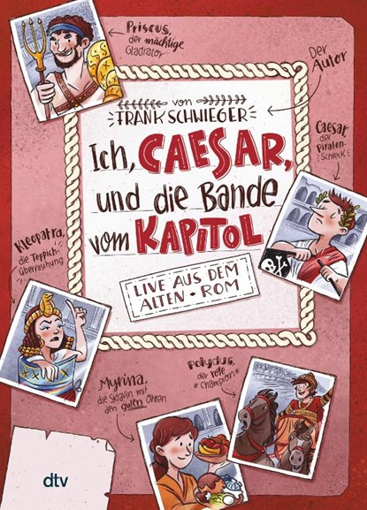 Ich, Caesar, und die Bande vom Kapitol, Live aus dem alten Rom, Frank Schwieger - Gebonden - 9783423762007