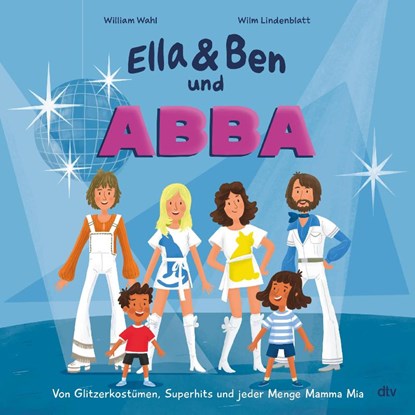 Ella & Ben und ABBA - Von Glitzerkostümen, Superhits und jeder Menge Mamma Mia, William Wahl - Gebonden - 9783423763851