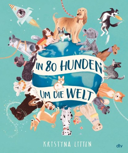 In 80 Hunden um die Welt, Kristyna Litten - Gebonden - 9783423764780