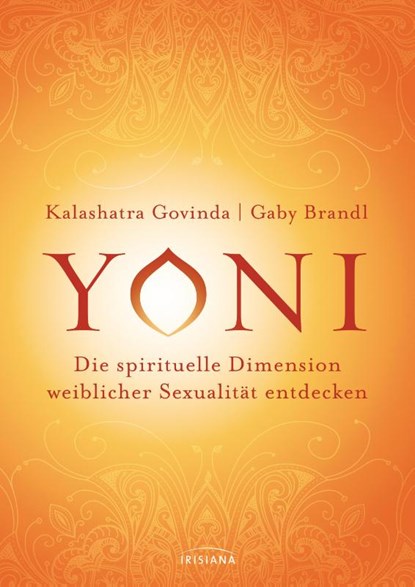 Yoni - die spirituelle Dimension weiblicher Sexualität entdecken, Kalashatra Govinda ; Gaby Brandl - Paperback - 9783424153248