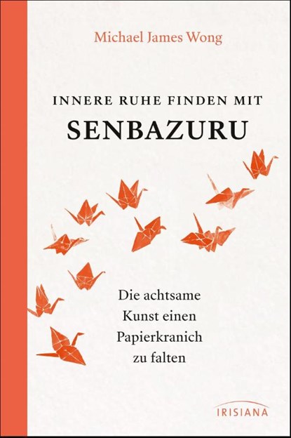 Innere Ruhe finden mit Senbazuru, Michael James Wong - Gebonden - 9783424154306