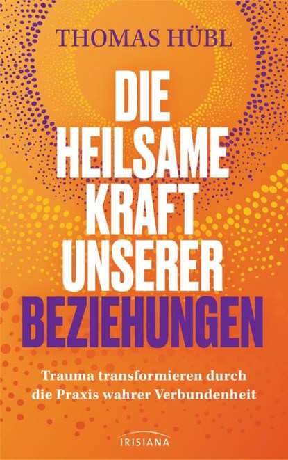 Die heilsame Kraft unserer Beziehungen, Thomas Hübl - Gebonden - 9783424154498