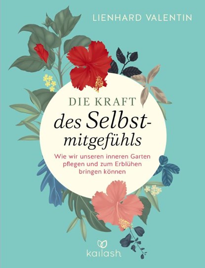 Die Kraft des Selbstmitgefühls, Lienhard U. Valentin - Gebonden - 9783424631777