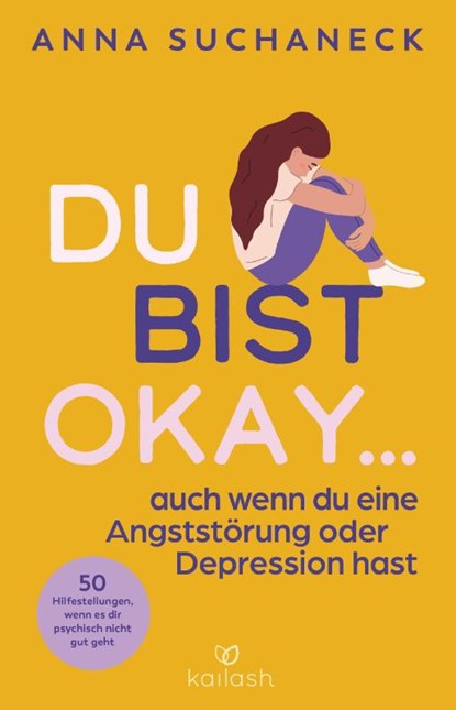 Du bist okay, auch wenn du eine Angststörung oder Depression hast, Anna Suchaneck - Paperback - 9783424632644