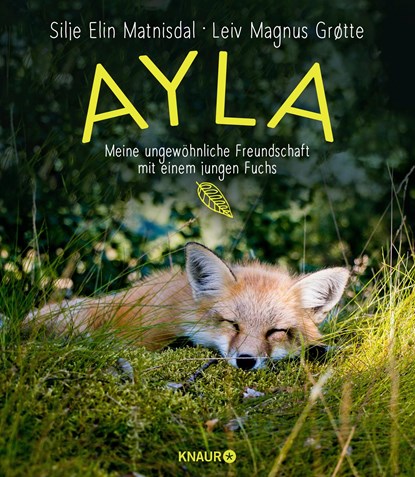 Ayla - meine ungewöhnliche Freundschaft mit einem jungen Fuchs, Silje Elin Matnisdal ;  Leiv Magnus Grøtte - Gebonden - 9783426214527