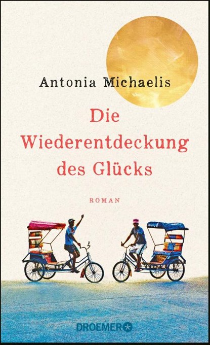 Die Wiederentdeckung des Glücks, Antonia Michaelis - Gebonden - 9783426282601