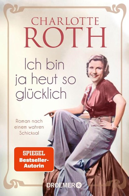 Ich bin ja heut so glücklich, Charlotte Roth - Paperback - 9783426307526