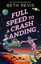 Full Speed to a Crash Landing (Deutsche Ausgabe) - Beth Revis - 9783426566497