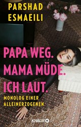 Papa weg. Mama müde. Ich laut. - Parshad Esmaeili - 9783426569177