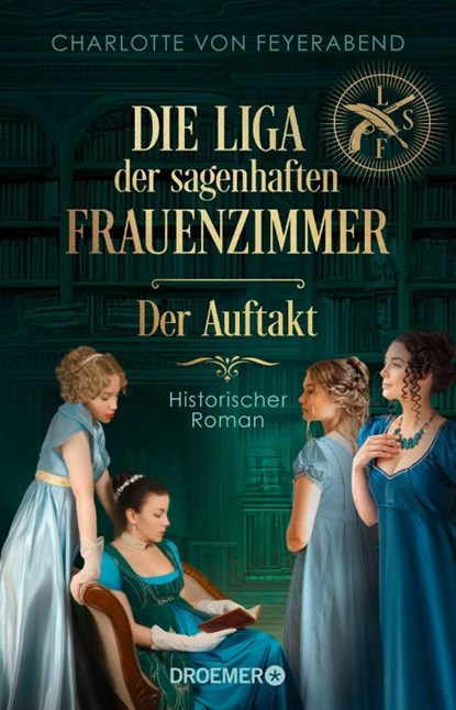 Die Liga der sagenhaften Frauenzimmer - Der Auftakt, Charlotte von Feyerabend - Paperback - 9783426570449
