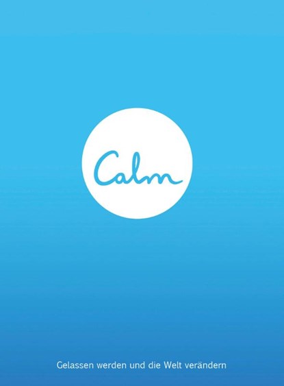 Calm. Gelassen werden und die Welt verändern, Michael Acton Smith - Gebonden - 9783426675199