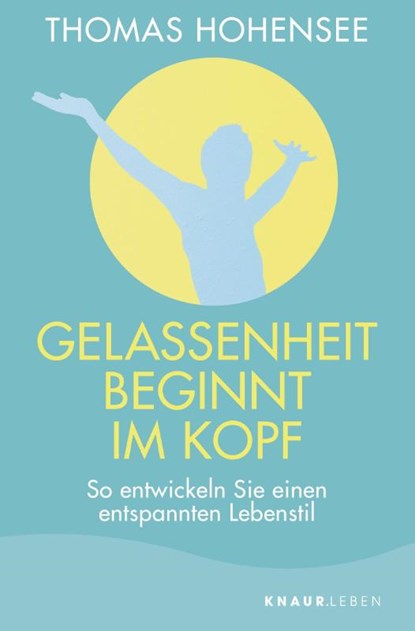 Gelassenheit beginnt im Kopf, Thomas Hohensee - Paperback - 9783426877166