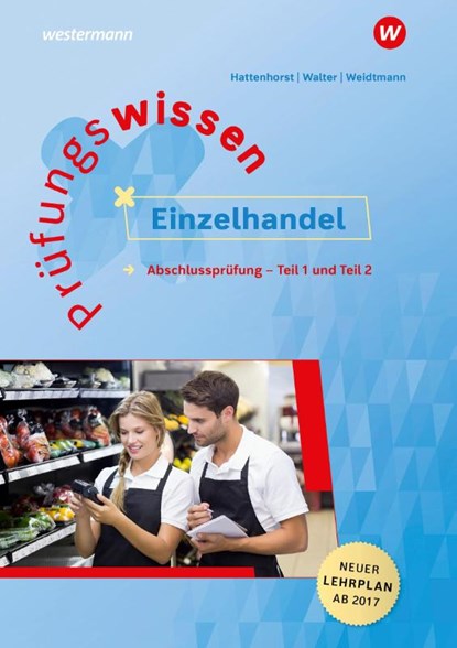 Prüfungswissen Einzelhandel. Abschlussprüfung Teil 1 und 2, Anita Hattenhorst ; Klaus Walter ; Bernd Weidtmann - Paperback - 9783427014119