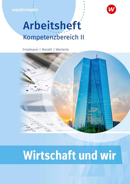 Wirtschaft und Wir. Arbeitsheft. Kompetenzbereich II, Jana Friedmann ;  Marcus Morath ;  Daniela Weckerle - Overig - 9783427081975