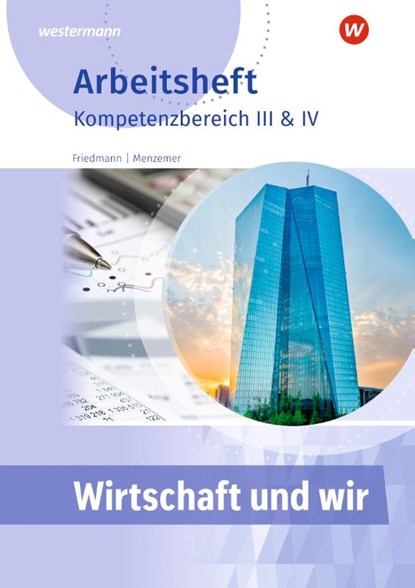 Wirtschaft und WIR. Arbeitsheft. Kompetenzbereich III, Jana Friedmann ; Markus Menzemer - Gebonden - 9783427082026