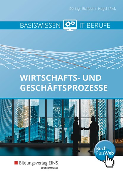 Basiswissen IT-Berufe. Schülerband. Wirtschafts- und Geschäftsprozesse, Thomas Döring ;  Uta Eichborn ;  Heinz Hagel ;  Michael Piek - Paperback - 9783427111511