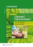 Gärtner / Gärtnerinnen. 1.-2. Ausbildungsjahr alle Fachrichtungen. Arbeitsheft | Langer, Birgit ; Schilpp, Christiane | 