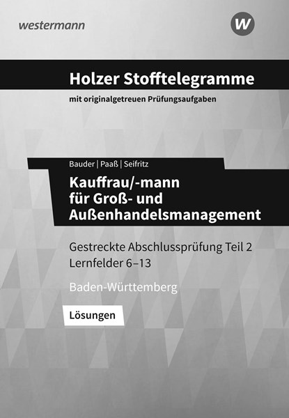 Holzer Stofftelegramme Kauffrau/-mann für Groß- und Außenhandelsmanagement. Gestreckte Abschlussprüfung Teil 2. Lösungen, Markus Bauder ;  Thomas Paaß ;  Christian Seifritz - Paperback - 9783427157571