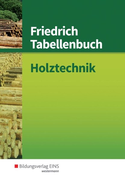 Friedrich Tabellenbuch Holztechnik, Reinhard Hauser ; Ulrich Labude ; Peter Lohse ; Martin Scheurmann - Gebonden - 9783427541011