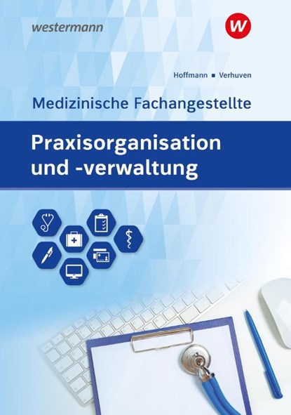 Praxisorganisation und -verwaltung für Medizinische Fachangestellte. Schulbuch, Johannes Verhuven ; Detlef Hofmann ; Uwe Hoffmann - Paperback - 9783427930761
