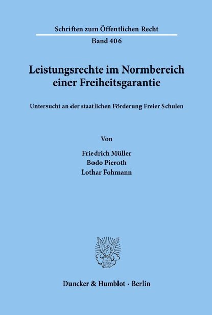 Leistungsrechte im Normbereich einer Freiheitsgarantie, untersucht an der staatlichen Förderung Freier Schulen., Friedrich Müller ; Bodo Pieroth ; Lothar Fohmann - Paperback - 9783428050840