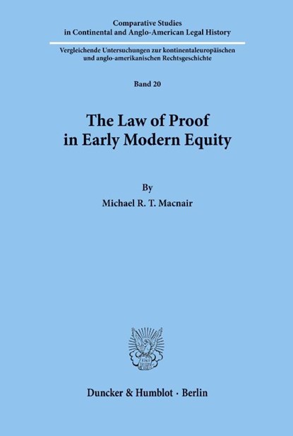 The Law of Proof in Early Modern Equity., Michael R. T. Macnair - Paperback - 9783428091980
