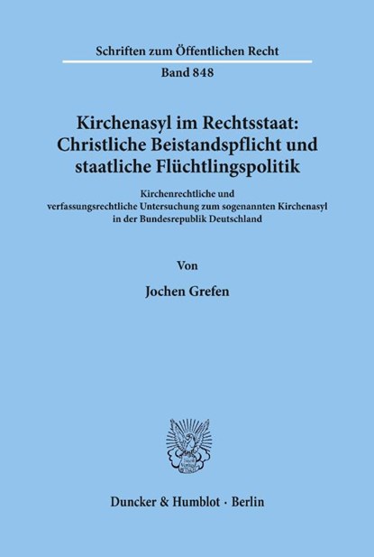 Kirchenasyl im Rechtsstaat: Christliche Beistandspflicht und staatliche Flüchtlingspolitik., Jochen Grefen - Paperback - 9783428098347