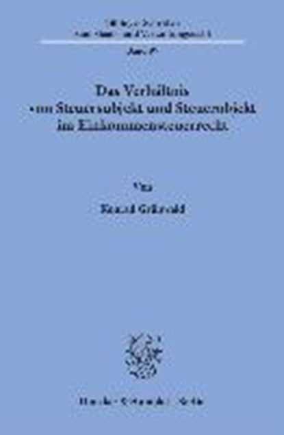 Das Verhältnis von Steuersubjekt und Steuerobjekt im Einkommensteuerrecht, GRÜNWALD,  Konrad - Paperback - 9783428145508