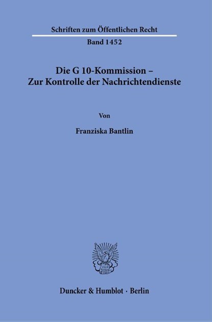 Die G 10-Kommission - Zur Kontrolle der Nachrichtendienste., Franziska Bantlin - Paperback - 9783428182541