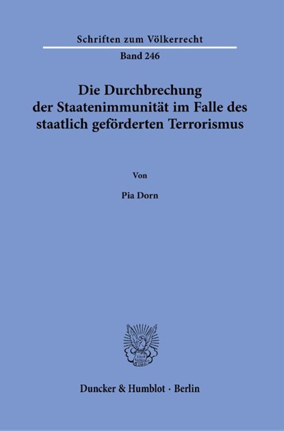 Die Durchbrechung der Staatenimmunität im Falle des staatlich geförderten Terrorismus., Pia Dorn - Paperback - 9783428182640