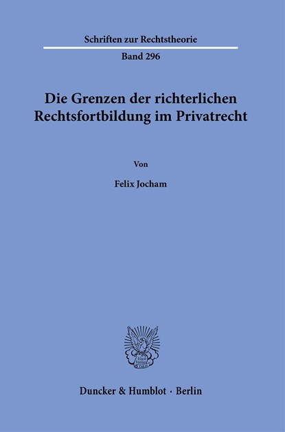 Die Grenzen der richterlichen Rechtsfortbildung im Privatrecht., Felix Jocham - Paperback - 9783428182770