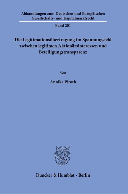 Die Legitimationsübertragung im Spannungsfeld zwischen legitimen Aktionärsinteressen und Beteiligungstransparenz., Annika Piroth - Paperback - 9783428183777