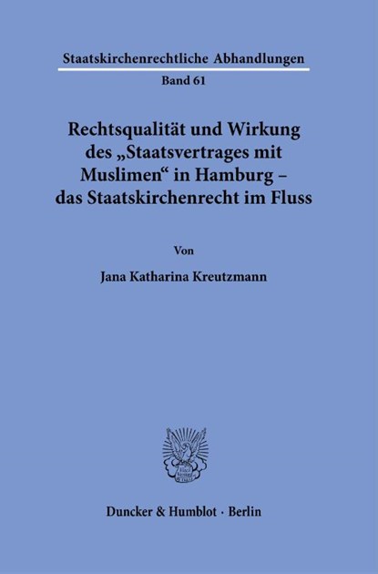 Rechtsqualität und Wirkung des »Staatsvertrages mit Muslimen« in Hamburg - das Staatskirchenrecht im Fluss., Jana Katharina Kreutzmann - Paperback - 9783428184408