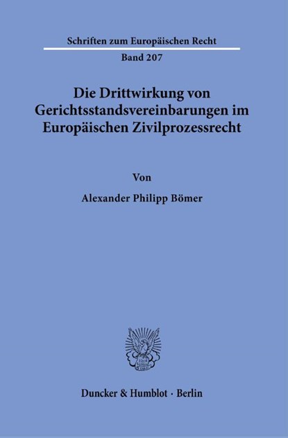 Die Drittwirkung von Gerichtsstandsvereinbarungen im Europäischen Zivilprozessrecht., Alexander Philipp Bömer - Paperback - 9783428184477