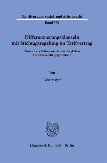 Differenzierungsklauseln mit Stichtagsregelung im Tarifvertrag., Felix Mayer - Paperback - 9783428184590