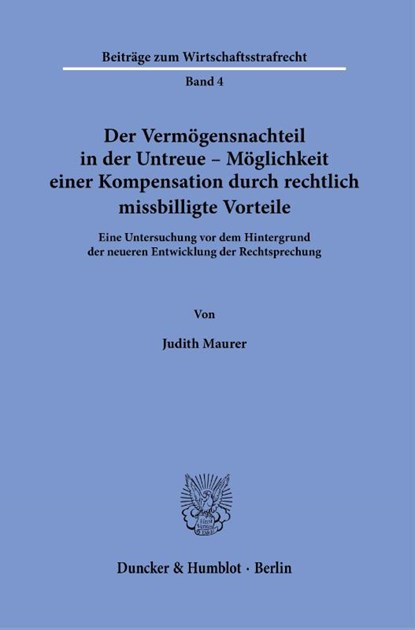 Der Vermögensnachteil in der Untreue - Möglichkeit einer Kompensation durch rechtlich missbilligte Vorteile., Judith Maurer - Paperback - 9783428184958