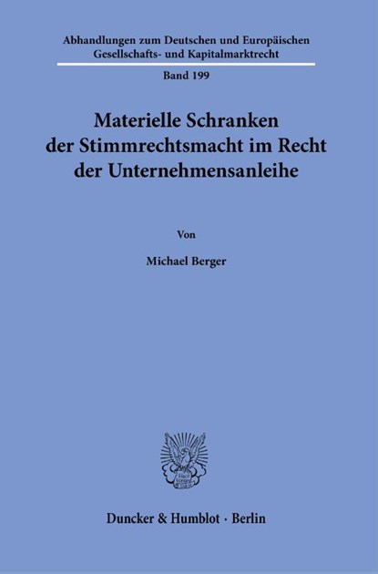Materielle Schranken der Stimmrechtsmacht im Recht der Unternehmensanleihe., Michael Berger - Paperback - 9783428185535