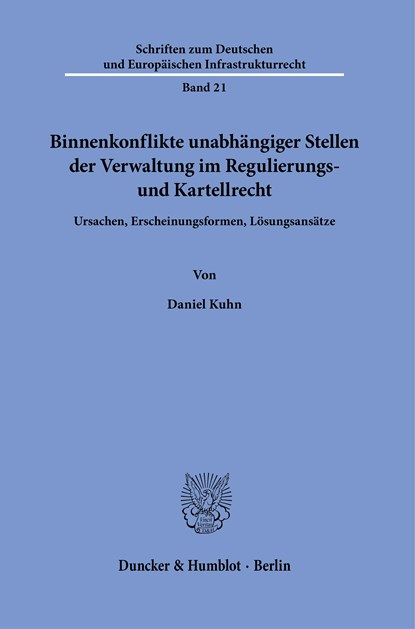 Binnenkonflikte unabhängiger Stellen der Verwaltung im Regulierungs- und Kartellrecht., Daniel Kuhn - Gebonden - 9783428185764