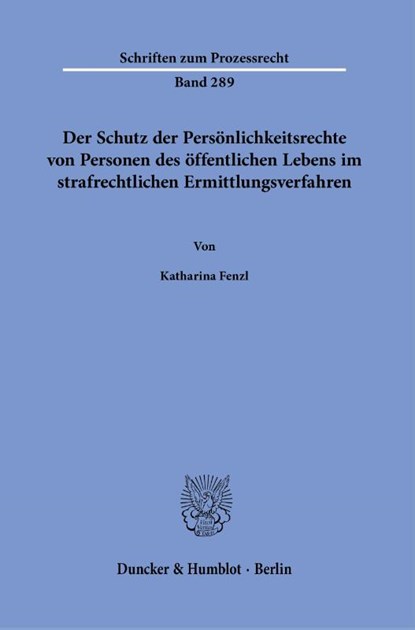 Der Schutz der Persönlichkeitsrechte von Personen des öffentlichen Lebens im strafrechtlichen Ermittlungsverfahren, Katharina Fenzl - Paperback - 9783428186402