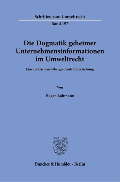 Die Dogmatik geheimer Unternehmensinformationen im Umweltrecht., Hagen Lohmann - Paperback - 9783428186464