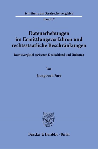 Datenerhebungen im Ermittlungsverfahren und rechtsstaatliche Beschränkungen., Joongwook Park - Paperback - 9783428186969