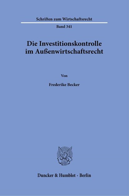 Die Investitionskontrolle im Außenwirtschaftsrecht., Frederike Becker - Gebonden - 9783428187041