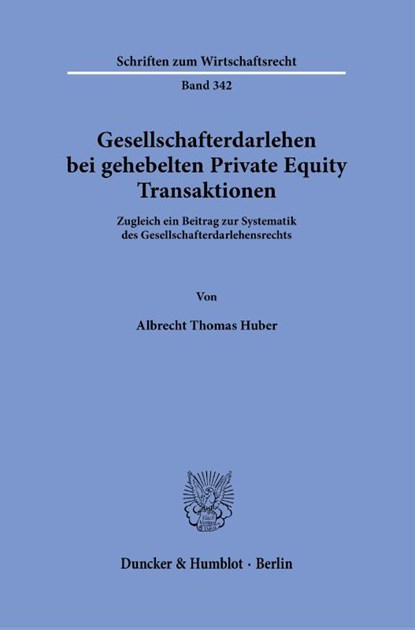 Gesellschafterdarlehen bei gehebelten Private Equity Transaktionen, Albrecht Thomas Huber - Gebonden - 9783428187188