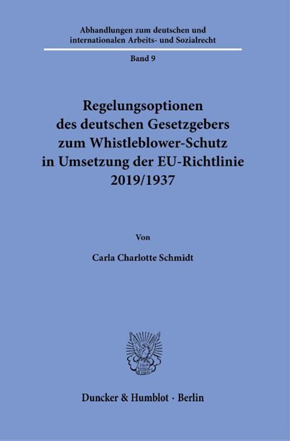 Regelungsoptionen des deutschen Gesetzgebers zum Whistleblower-Schutz in Umsetzung der EU-Richtlinie 2019/1937., Carla Charlotte Schmidt - Paperback - 9783428187249