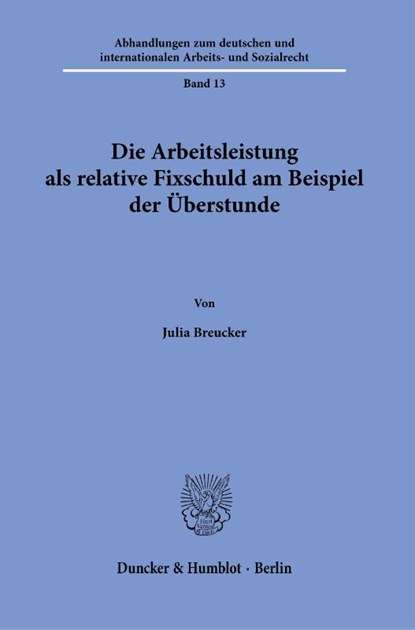 Die Arbeitsleistung als relative Fixschuld am Beispiel der Überstunde, Julia Breucker - Paperback - 9783428189366