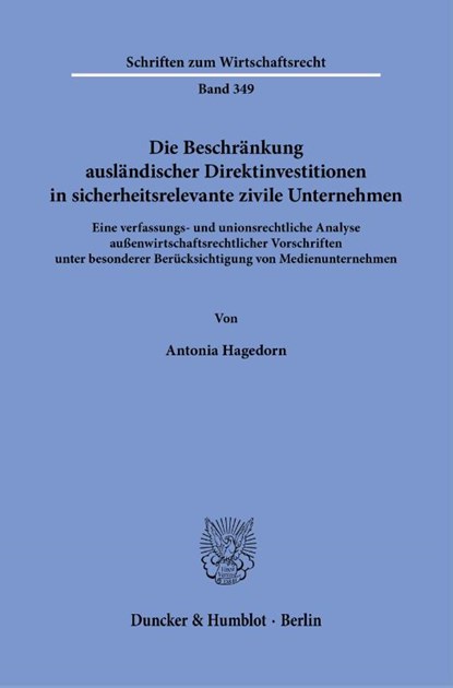 Die Beschränkung ausländischer Direktinvestitionen in sicherheitsrelevante zivile Unternehmen., Antonia Hagedorn - Paperback - 9783428189380