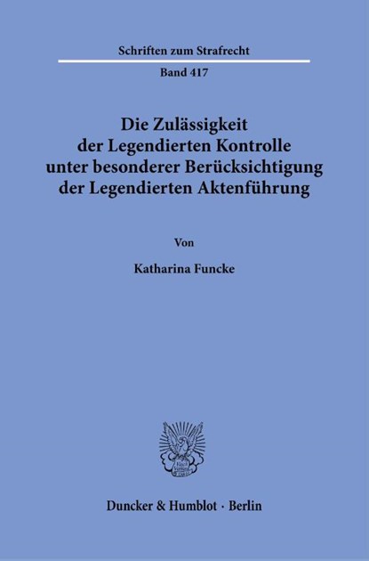 Die Zulässigkeit der Legendierten Kontrolle unter besonderer Berücksichtigung der Legendierten Aktenführung., Katharina Funcke - Paperback - 9783428190041