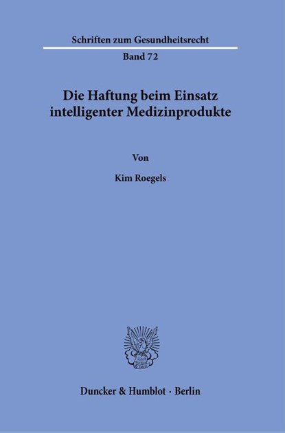 Die Haftung beim Einsatz intelligenter Medizinprodukte., Kim Roegels - Paperback - 9783428190232