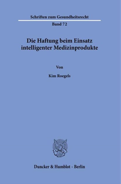 Die Haftung beim Einsatz intelligenter Medizinprodukte., Kim Roegels - Paperback - 9783428190232
